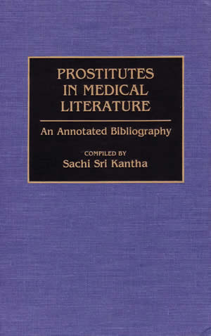 Prostitutes in Medical Literature an annotated bibliography compiled by Sachi Sri Kantha front cover