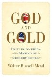 God and Gold: Britain, America, and the Making of the Modern World